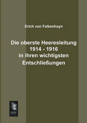 Erich Von Falkenhayn, Erich Von Falkenhayn - Oberste Heeresleitung 1914 - 1916 in Ihren Wichtigsten Entschliessungen, Häftad
