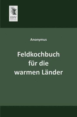 bokomslag Feldkochbuch Fur Die Warmen Lander