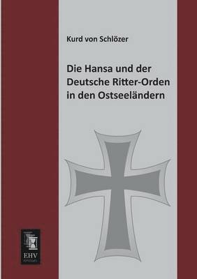 Die Hansa Und Der Deutsche Ritter-Orden in Den Ostseelandern 1