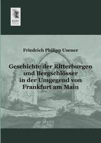 bokomslag Geschichte Der Ritterburgen Und Bergschlosser in Der Umgegend Von Frankfurt Am Main