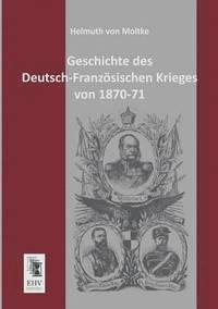 bokomslag Geschichte Des Deutsch-Franzosischen Krieges Von 1870-71