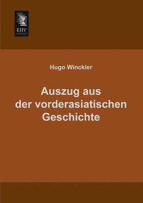 Hugo Winckler - Auszug Aus Der Vorderasiatischen Geschichte, Häftad