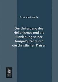 bokomslag Untergang Des Hellenismus Und Die Einziehung Seiner Tempelguter Durch Die Christlichen Kaiser
