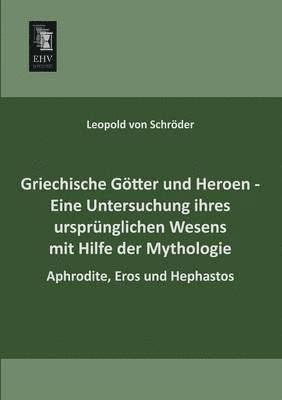 bokomslag Griechische Gotter Und Heroen - Eine Untersuchung Ihres Ursprunglichen Wesens Mit Hilfe Der Mythologie