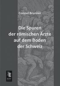 bokomslag Spuren Der Romischen Arzte Auf Dem Boden Der Schweiz
