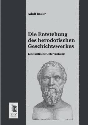 Adolf Bauer - Entstehung Des Herodotischen Geschichtswerkes, Häftad