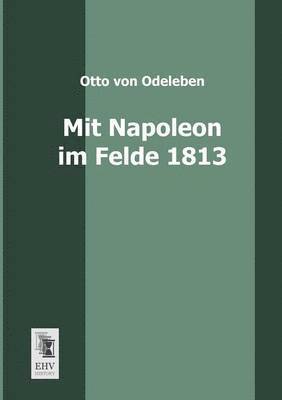 Mit Napoleon Im Felde 1813