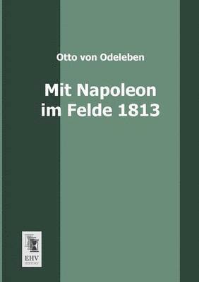 Mit Napoleon Im Felde 1813 1