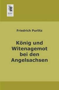 bokomslag Konig Und Witenagemot Bei Den Angelsachsen