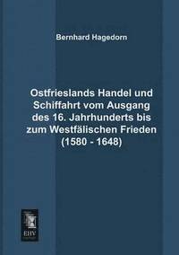 bokomslag Ostfrieslands Handel Und Schiffahrt Vom Ausgang Des 16. Jahrhunderts Bis Zum Westfalischen Frieden (1580 - 1648)