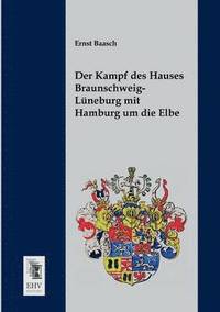 bokomslag Der Kampf Des Hauses Braunschweig-Luneburg Mit Hamburg Um Die Elbe