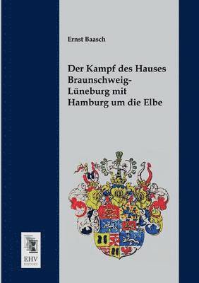 Der Kampf Des Hauses Braunschweig-Luneburg Mit Hamburg Um Die Elbe 1