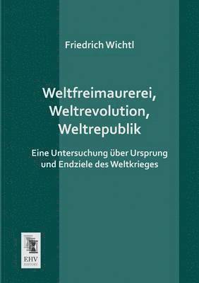 Weltfreimaurerei, Weltrevolution, Weltrepublik 1