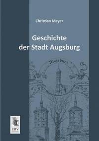 bokomslag Geschichte Der Stadt Augsburg