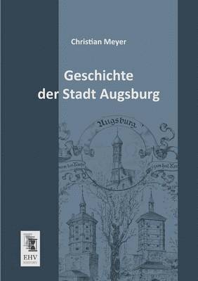 Christian Meyer - Geschichte Der Stadt Augsburg, Häftad