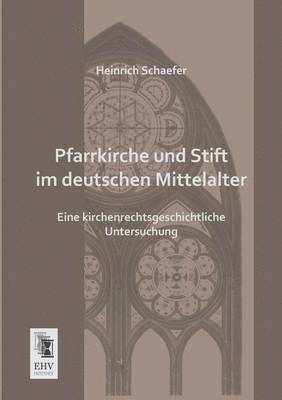 Heinrich Schaefer - Pfarrkirche Und Stift Im Deutschen Mittelalter, Häftad