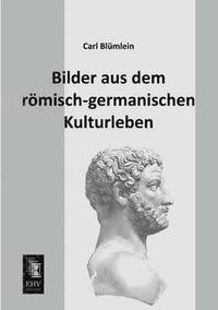 bokomslag Bilder Aus Dem Romisch-Germanischen Kulturleben