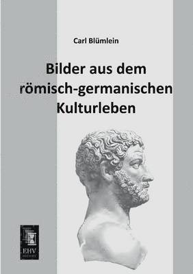 Bilder Aus Dem Romisch-Germanischen Kulturleben 1