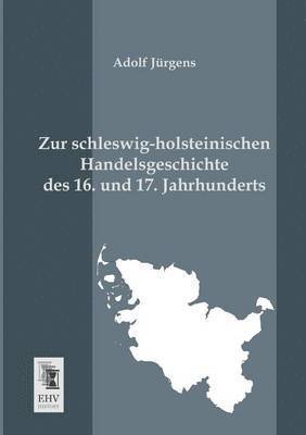 Adolf Jurgens, Adolf Jürgens - Zur Schleswig-Holsteinischen Handelsgeschichte Des 16. Und 17. Jahrhunderts, Häftad