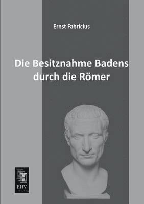 Die Besitznahme Badens Durch Die Romer 1