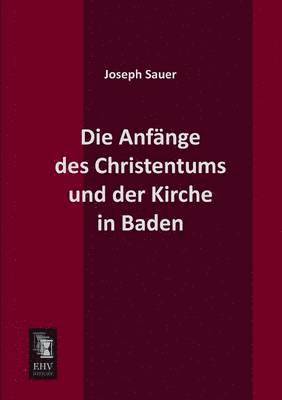 bokomslag Die Anfange Des Christentums Und Der Kirche in Baden