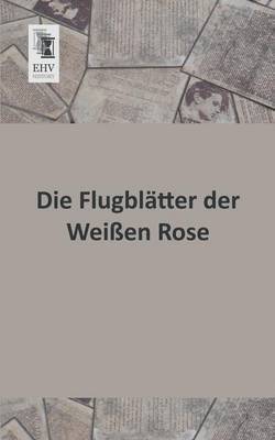 Die Flugblatter Der Weissen Rose 1