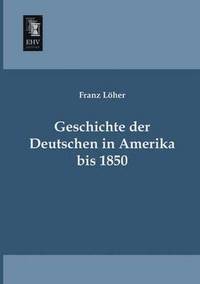 bokomslag Geschichte Der Deutschen in Amerika Bis 1850