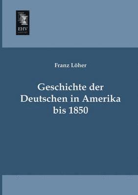 Geschichte Der Deutschen in Amerika Bis 1850 1