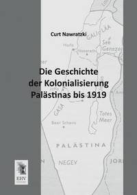 bokomslag Die Geschichte Der Kolonialisierung Palastinas Bis 1919