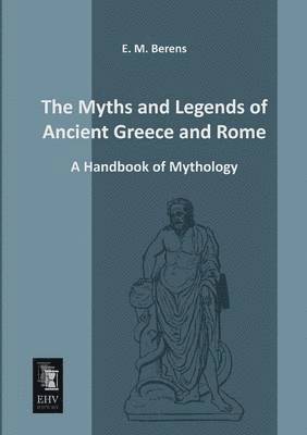 bokomslag The Myths and Legends of Ancient Greece and Rome