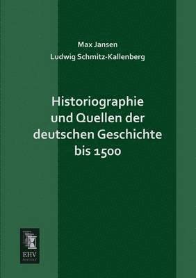 bokomslag Historiographie Und Quellen Der Deutschen Geschichte Bis 1500