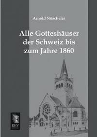 bokomslag Alle Gotteshauser Der Schweiz Bis Zum Jahre 1860