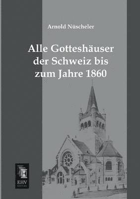 bokomslag Alle Gotteshauser Der Schweiz Bis Zum Jahre 1860