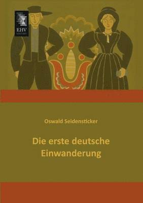 Oswald Seidensticker - Erste Deutsche Einwanderung, Häftad