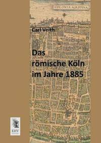 bokomslag Das Romische Koln Im Jahre 1885