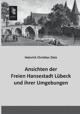 bokomslag Ansichten Der Freien Hansestadt Lubeck Und Ihrer Umgebungen