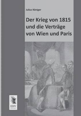 bokomslag Der Krieg Von 1815 Und Die Vertrage Von Wien Und Paris