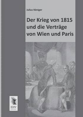 bokomslag Krieg Von 1815 Und Die Vertrage Von Wien Und Paris
