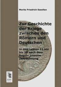 bokomslag Zur Geschichte Der Kriege Zwischen Den Romern Und Deutschen in Den Jahren 11 VOR Bis 16 Nach Dem Beginn Unserer Zeitrechnung