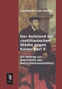 bokomslag Der Aufstand Der Castillianischen Stadte Gegen Kaiser Karl V