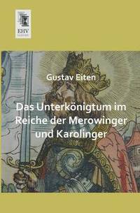 bokomslag Das Unterkonigtum Im Reiche Der Merowinger Und Karolinger