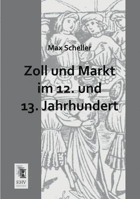 bokomslag Zoll Und Markt Im 12. Und 13. Jahrhundert