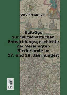 bokomslag Beitrage Zur Wirtschaftlichen Entwicklungsgeschichte Der Vereinigten Niederlande Im 17. Und 18. Jahrhundert