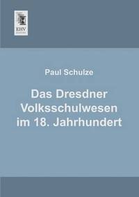 bokomslag Das Dresdner Volksschulwesen Im 18. Jahrhundert