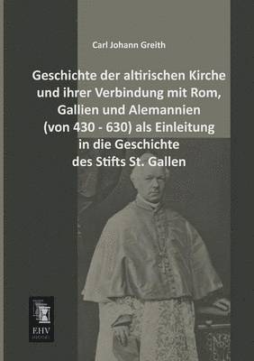 bokomslag Geschichte Der Altirischen Kirche Und Ihrer Verbindung Mit ROM, Gallien Und Alemannien (Von 430 - 630) ALS Einleitung in Die Geschichte Des Stifts St.