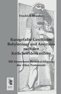 bokomslag Kurzgefasste Geschichte Babyloniens Und Assyriens Nach Den Keilschriftdenkmalern