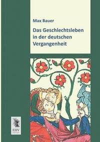 bokomslag Das Geschlechtsleben in Der Deutschen Vergangenheit