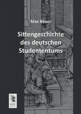 Sittengeschichte Des Deutschen Studententums 1