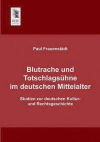 bokomslag Blutrache Und Totschlagsuhne Im Deutschen Mittelalter