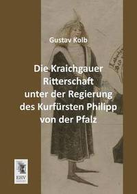 bokomslag Die Kraichgauer Ritterschaft Unter Der Regierung Des Kurfursten Philipp Von Der Pfalz